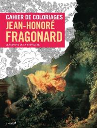 Cahier de coloriages : Jean-Honoré Fragonard : le peintre de la frivolité