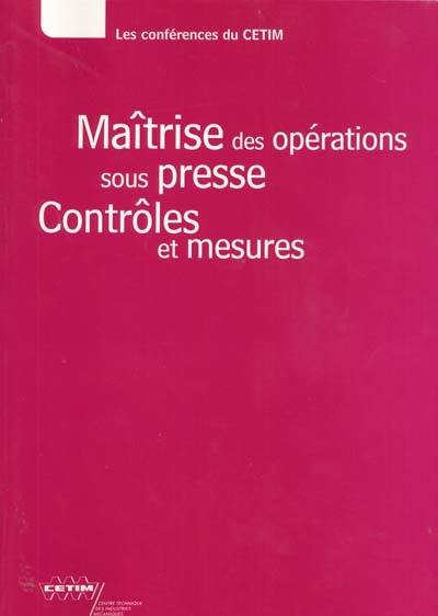Maîtrise des opérations sous presse : contrôles et mesures : textes des exposés présentés lors de la journée technique du 15 novembre 2000, organisée à Senlis