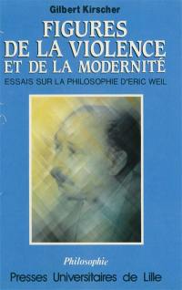Figures de la violence et de la modernité : essais sur la philosophie d'Eric Weil
