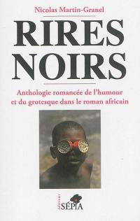 Rires noirs : anthologie romancée de l'humour et du grotesque dans le roman africain
