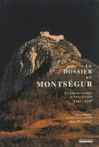 Le dossier de Montségur : interrogatoires d'inquisition, 1242-1247