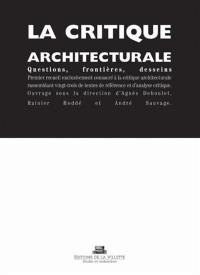 La critique architecturale : questions, frontières, desseins