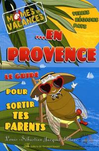 Mômes en vacances... en Provence : le guide pour sortir tes parents