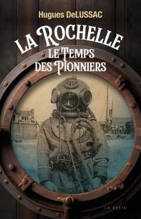 La Rochelle : le temps des pionniers : 1884-1914