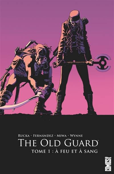 The old guard. Vol. 1. A feu et à sang