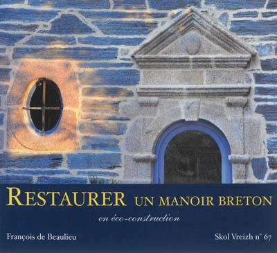 Skol Vreizh, n° 67. Restaurer un manoir breton : en éco-construction