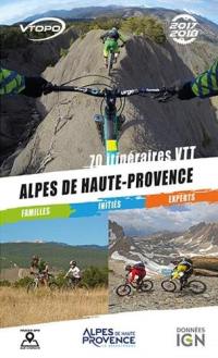 Alpes de Haute Provence 2017-2018 : 70 itinéraires VTT : familles, initiés, experts
