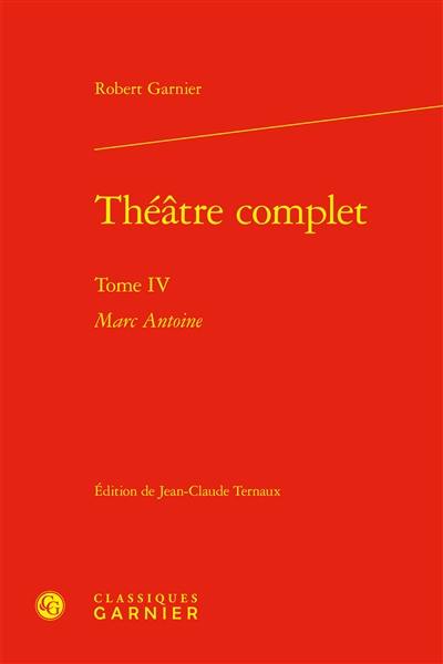 Théâtre complet. Vol. 4. Marc Antoine