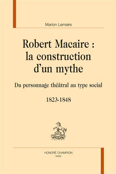 Robert Macaire : la construction d'un mythe : du personnage théâtral au type social, 1823-1848