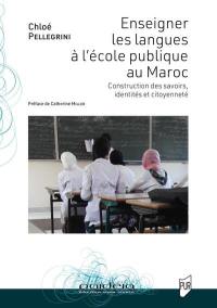 Enseigner les langues à l'école publique au Maroc : construction des savoirs, identités et citoyenneté