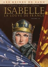 Les reines de sang. Isabelle, la Louve de France. Vol. 1