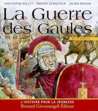La guerre des Gaules : 58-51 av. J.-C.