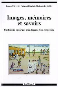 Images, mémoires et savoirs : une histoire en partage avec Bogumil Koss Jewsiewicki
