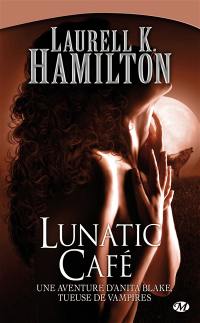 Une aventure d'Anita Blake, tueuse de vampires. Vol. 4. Lunatic café