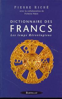 Dictionnaire des Francs. Vol. 1. Les temps mérovingiens