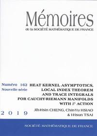 Mémoires de la Société mathématique de France, n° 162. Heat kernel asymptotics, local index theorem and trace integrals for Cauchy-Riemann manifolds with S1 action