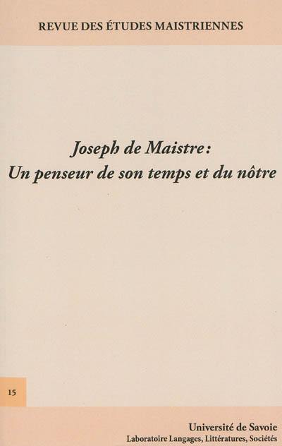Revue des études maistriennes, n° 15. Joseph de Maistre, un penseur de son temps et du nôtre