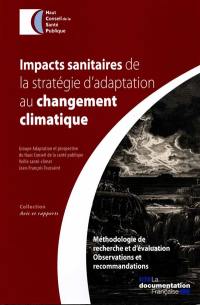 Impacts sanitaires de la stratégie d'adaptation au changement climatique : méthodologie de recherche et d'évaluation, observations et recommandations