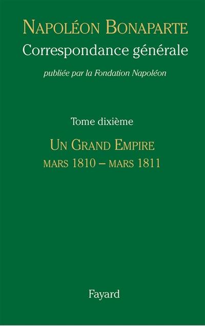 Correspondance générale. Vol. 10. Un grand empire : mars 1810-mars 1811