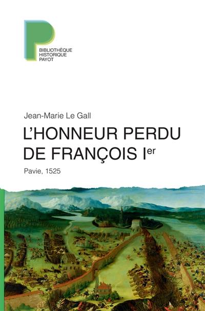 L'honneur perdu de François Ier : Pavie, 1525