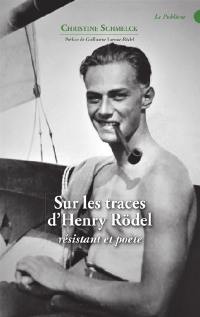 Sur les traces d'Henry Rödel : résistant et poète
