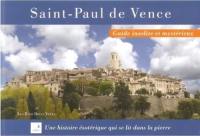 Saint-Paul-de-Vence : guide insolite et mystérieux : une histoire qui se lit dans la pierre