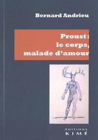 Proust : le corps, malade d'amour