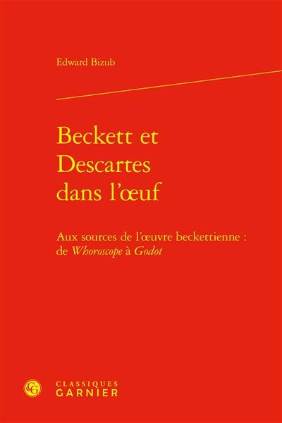 Beckett et Descartes dans l'oeuf : aux sources de l'oeuvre beckettienne : de Whoroscope à Godot