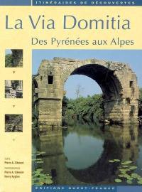 La via Domitia : des Pyrénées aux Alpes