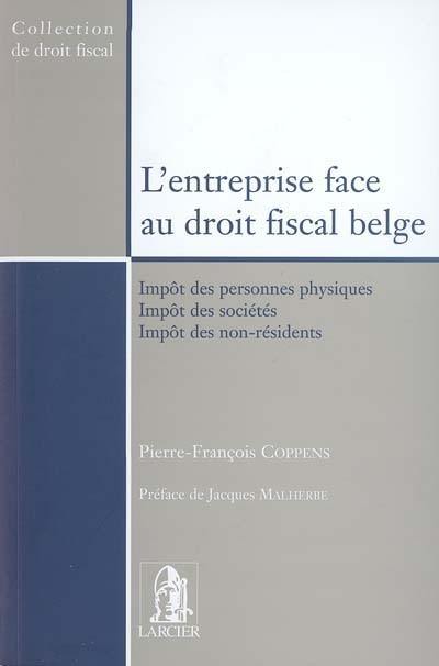 L'entreprise face au droit fiscal belge : impôt des personnes physiques, impôt des sociétés, impôt des non-résidents