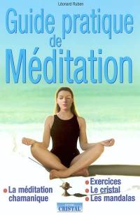 Guide pratique de la méditation : la méditation chamanique, exercices, le cristal, les mandalas