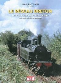 Images de trains. Vol. 16. Le réseau breton : les trains secondaires de l'intérieur au temps de la vapeur