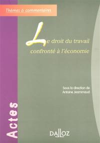 Le droit du travail confronté à l'économie : actes du colloque, le 13 mai 2005 à l'Université Panthéon-Sorbonne (Paris I)