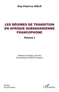 Les régimes de transition en Afrique subsaharienne francophone. Vol. 1