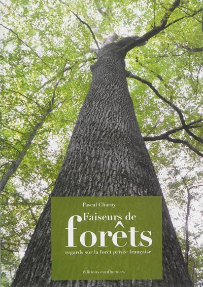 Faiseurs de forêts : regards sur la forêt privée française
