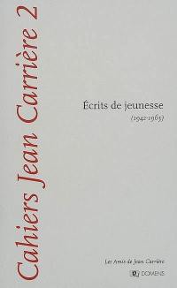 Cahiers Jean Carrière, n° 2. Ecrits de jeunesse : 1942-1965