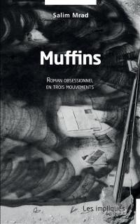 Muffins : roman obsessionnel en trois mouvements