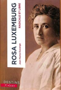Rosa Luxemburg : radicale et libre