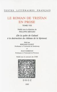 Le roman de Tristan en prose. Vol. 8. De la Quête de Galaad à la destruction du château de la lépreuse