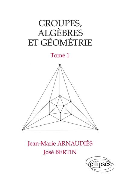 Groupes, algèbres et géométrie. Vol. 1