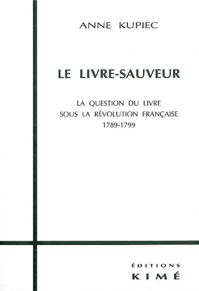 Le livre sauveur : la question du livre sous la Révolution française, 1789-1799
