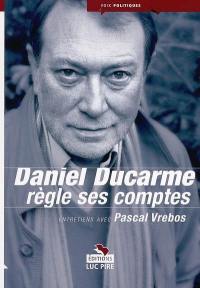 Daniel Ducarme règle ses comptes : entretiens avec Pascal Vrebos