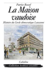La Maison vaudoise : histoire du Cercle démocratique de Lausanne, 1843-1993
