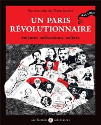 Un Paris révolutionnaire : émeutes, subversions, colères : balades