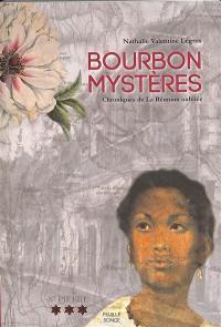 Bourbon mystères : chroniques de La Réunion oubliée
