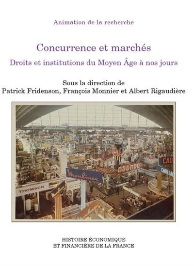Concurrence et marchés : droits et institutions du Moyen Age à nos jours : colloque des 10 et 11 décembre 2009