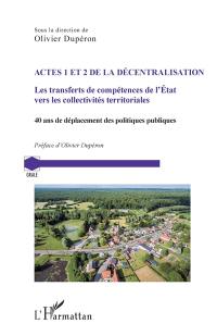 Actes 1 et 2 de la décentralisation : les transferts de compétences de l'Etat vers les collectivités territoriales : 40 ans de déplacement des politiques publiques