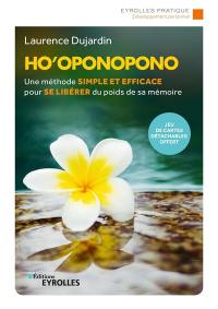 Ho'oponopono : une méthode simple et efficace pour se libérer du poids de sa mémoire