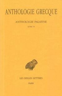 Anthologie grecque. Vol. 3. Anthologie palatine : Livre VI