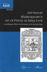 Shakespeare's art of poesy in King Lear : an emblematic mirror of governance on the Jacobean stage